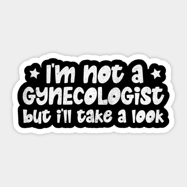 I'm Not A Gynecologist But I'll Take A Look Sticker by The WYLD Tribe